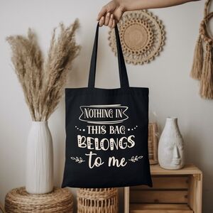Custom Black Tote Nothing In This Bag Belongs To Me